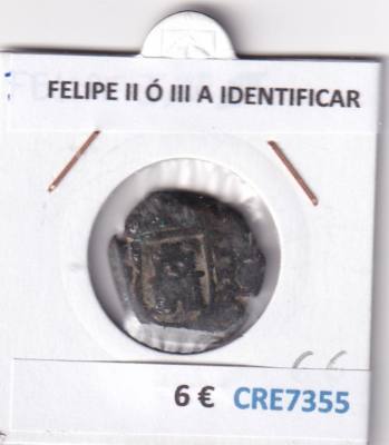 CRE7355 MONEDA ESPAÑA FELIPE II Ó III A IDENTIFICAR