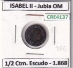 CRE4137 MONEDA ESPAÑA ISABEL II 1868 1/2 CTM DE ESCUDO JUBIA OM