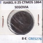 CRE5276 MONEDA ESPAÑA ISABEL II 25 CTMOS 1864 SEGOVIA