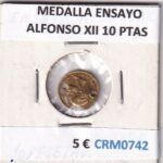 CRM0742 MEDALLA ENSAYO ALFONSO XII 10 PESETAS
