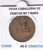 CRM0755 FICHA CABALLERIA 10 PESETAS Nº 7 RARA