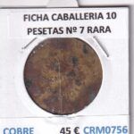 CRM0756 FICHA CABALLERIA 10 PESETAS Nº 7 RARA