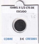 CRE5865 MONEDA ESPAÑA ISABEL II 1/2 CTS DE ESCUDO COBRE