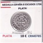 CRM0785 MEDALLA ESPAÑA 8 ESCUDOS 1724 PLATA