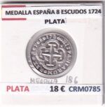 CRM0785 MEDALLA ESPAÑA 8 ESCUDOS 1724 PLATA