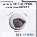 CRE6692 MONEDA ESPAÑA FELIPE IV 1621-1165 1/2 REAL MACUQUINA MEXICO D