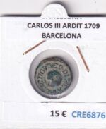 CRE6876 MONEDA ESPAÑA CARLOS III ARDIT 1709 BARCELONA
