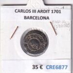 CRE6877 MONEDA ESPAÑA CARLOS III ARDIT 1701 BARCELONA