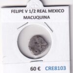 CRE8103 MONEDA ESPAÑA FELIPE V 1/2 REAL MEXICO MACUQUINA