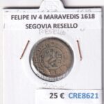 CRE8621 MONEDA ESPAÑA FELIPE IV 4 MARAVEDIS 1618 SEGOVIA RESELLO