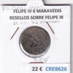 CRE8626 MONEDA ESPAÑA FELIPE IV 6 MARAVEDIS RESELLOS SOBRE FELIPE III