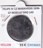 CRE8665 MONEDA ESPAÑA FELIPE IV 12 MARAVEDIS 1636-37 RESELLO TIPO 143