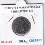 CRE9261 MONEDA ESPAÑA FELIPE IV 8 MARAVEDIS 1663 TRUJILLO TIPO 125 VELLON