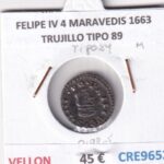 CRE9652 MONEDA ESPAÑA FELIPE IV 4 MARAVEDIS 1663 TRUJILLO TIPO 89 VELLON