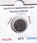 CRE9652 MONEDA ESPAÑA FELIPE IV 4 MARAVEDIS 1663 TRUJILLO TIPO 89 VELLON