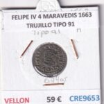 CRE9653 MONEDA ESPAÑA FELIPE IV 4 MARAVEDIS 1663 TRUJILLO TIPO 91 VELLON