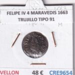 CRE9654 MONEDA ESPAÑA FELIPE IV 4 MARAVEDIS 1663 TRUJILLO TIPO 91 VELLON