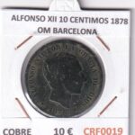 CRF0019 MONEDA ESPAÑA ALFONSO XII 10 CENTIMOS 1878 OM BARCELONA COBRE