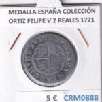 CRM0888 MEDALLA ESPAÑA COLECCIÓN ORTIZ FELIPE V 2 REALES 1721