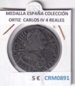 CRM0891 MEDALLA ESPAÑA COLECCIÓN ORTIZ  CARLOS IV 4 REALES