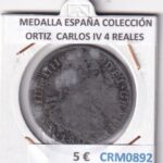 CRM0892 MEDALLA ESPAÑA COLECCIÓN ORTIZ  CARLOS IV 4 REALES