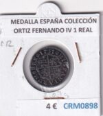 CRM0898 MEDALLA ESPAÑA COLECCIÓN ORTIZ FERNANDO IV 1 REAL