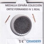 CRM0899 MEDALLA ESPAÑA COLECCIÓN ORTIZ FERNANDO IV 1 REAL