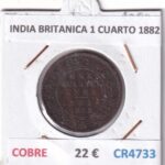 CR4733 MONEDA INDIA BRITANICA 1 CUARTO 1882 COBRE