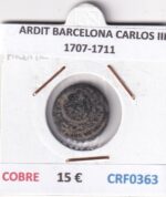 CRF0363 MONEDA ESPAÑA ARDIT BARCELONA CARLOS III 1707-1711 COBRE
