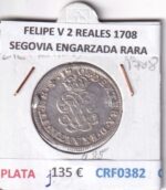 CRF0382 FELIPE V 2 REALES 1708 SEGOVIA ENGARZADA RARA PLATA