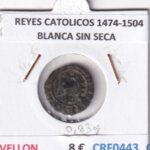 CRF0443 MONEDA ESPAÑA REYES CATOLICOS 1474-1504 BLANCA SIN SECA VELLON