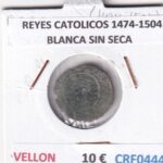 CRF0444 MONEDA ESPAÑA REYES CATOLICOS 1474-1504 BLANCA SIN SECA VELLON