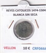 CRF0444 MONEDA ESPAÑA REYES CATOLICOS 1474-1504 BLANCA SIN SECA VELLON