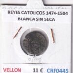 CRF0445 MONEDA ESPAÑA REYES CATOLICOS 1474-1504 BLANCA SIN SECA VELLON