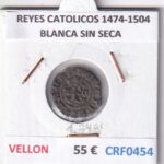 CRF0454 MONEDA ESPAÑA REYES CATOLICOS 1474-1504 BLANCA SIN SECA VELLON