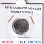 CRF0475 MONEDA ESPAÑA REYES CATOLICOS 1474-1504 BLANCA SEGOVIA VELLON