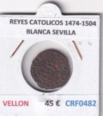 CRF0482 MONEDA ESPAÑA REYES CATOLICOS 1474-1504 BLANCA SEVILLA VELLON