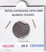 CRF0489 MONEDA ESPAÑA REYES CATOLICOS 1474-1504 BLANCA TOLEDO VELLON