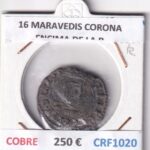 CRF1020 MONEDA ESPAÑA FELIPE IV 1621-1665 16 MARAVEDIS CORONA ENCIMA DE LA R COBRE