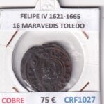 CRF1027 MONEDA ESPAÑA FELIPE IV 1621-1665 16 MARAVEDIS TOLEDO COBRE