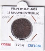 CRF1028 MONEDA ESPAÑA FELIPE IV 1621-1665 16 MARAVEDIS TRUJILLO RARA COBRE