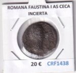 CRF1438 MONEDA ROMANA FAUSTINA I AS CECA INCIERTA