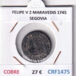 CRF1475 MONEDA ESPAÑA FELIPE V 2 MARAVEDIS 1745 SEGOVIA COBRE